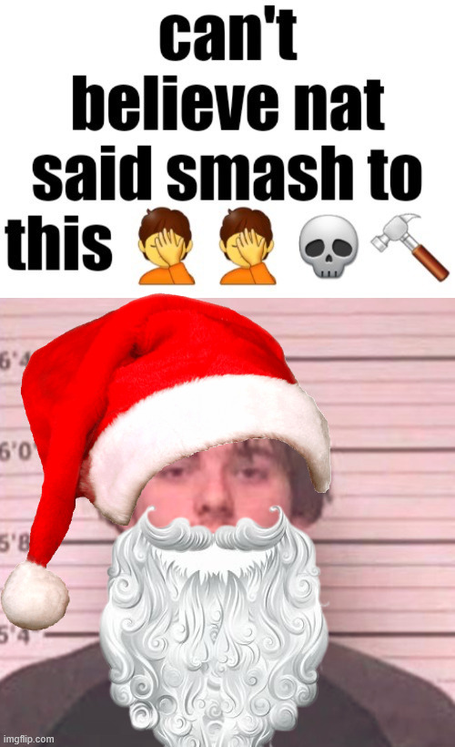Can’t believe nat said smash to this | made w/ Imgflip meme maker