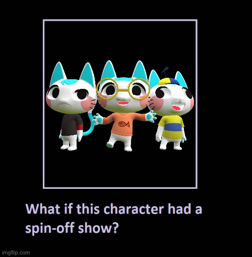 What If The Katphish Triplets Had A Spin-off Show. | image tagged in smg4,meme,memes | made w/ Imgflip meme maker