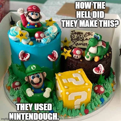 How did they make this elaborate cake scene? They used Nintendough. | HOW THE HELL DID THEY MAKE THIS? THEY USED NINTENDOUGH. | image tagged in games,nintendo,cake,funny,humor,mario | made w/ Imgflip meme maker