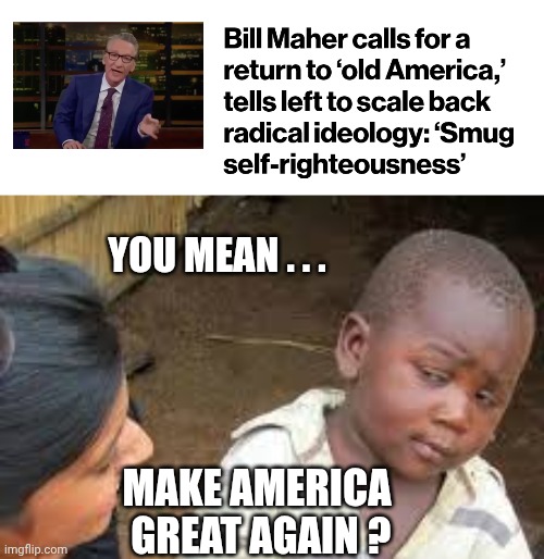 It's possible | YOU MEAN . . . MAKE AMERICA
 GREAT AGAIN ? | image tagged in african boy,leftists,liberals,america,conservatives,maga | made w/ Imgflip meme maker
