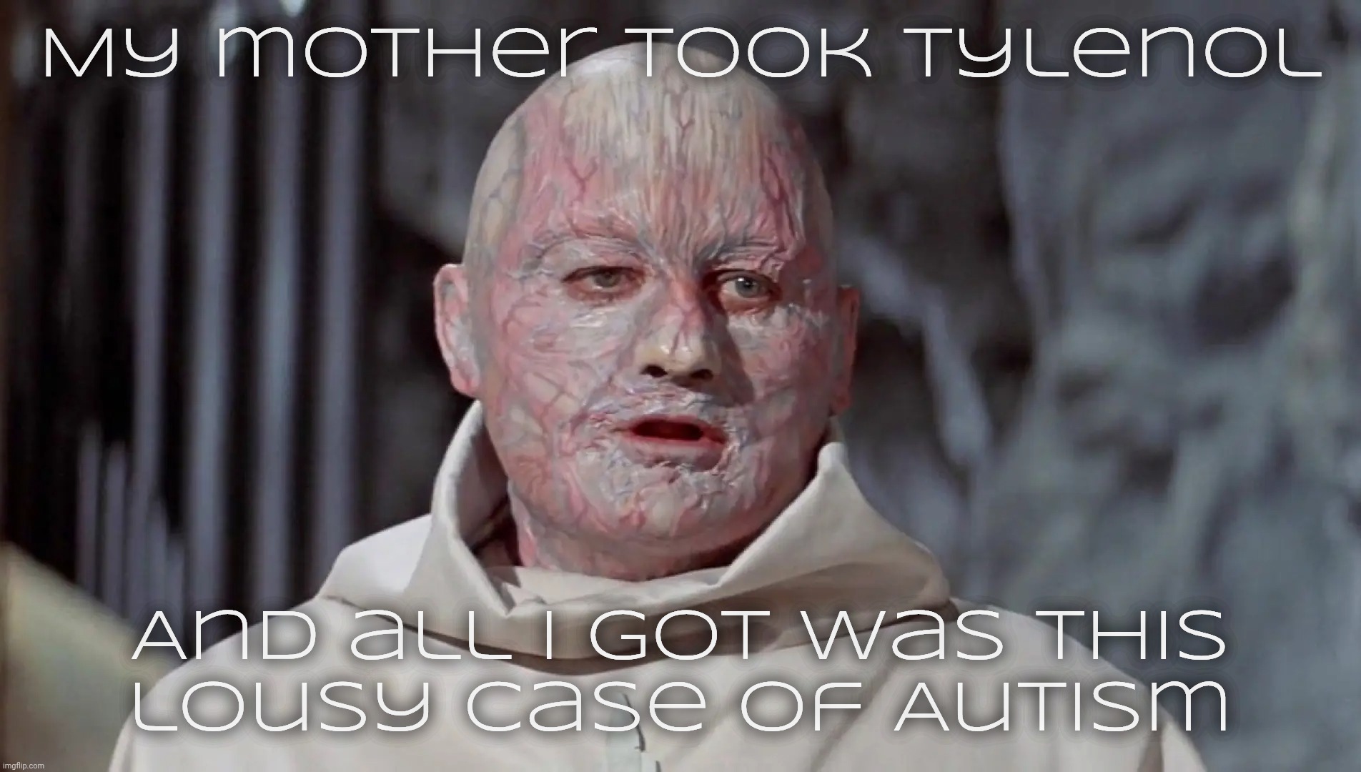 Tylenol. Because Dr Trump and his brain worm powered assistant nurse RFK says no | My mother took Tylenol; And all I got was this
lousy case of Autism | image tagged in beneath the planet of the apes,mutant,acetaminophen,tylenol,autism,tylenol mutants | made w/ Imgflip meme maker