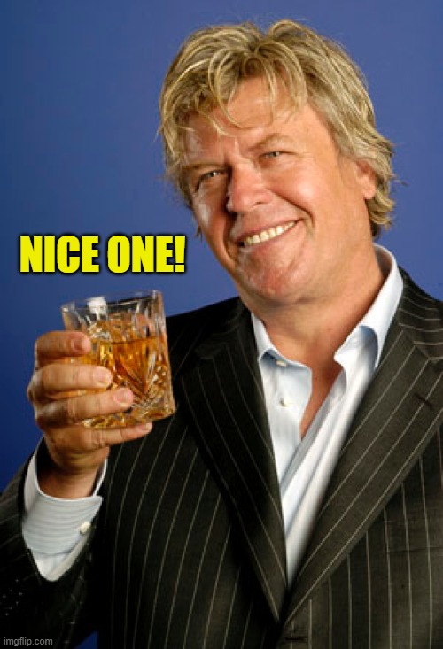 Ron White 2 | NICE ONE! | image tagged in ron white 2 | made w/ Imgflip meme maker