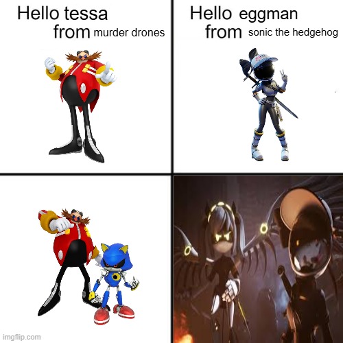 hello tessa from murder drones | tessa; eggman; murder drones; sonic the hedgehog | image tagged in hello person from,dr eggman,murder drones,eggman | made w/ Imgflip meme maker