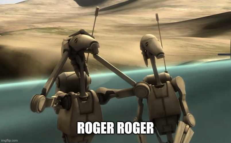 funni battle droids | ROGER ROGER | image tagged in funni battle droids | made w/ Imgflip meme maker