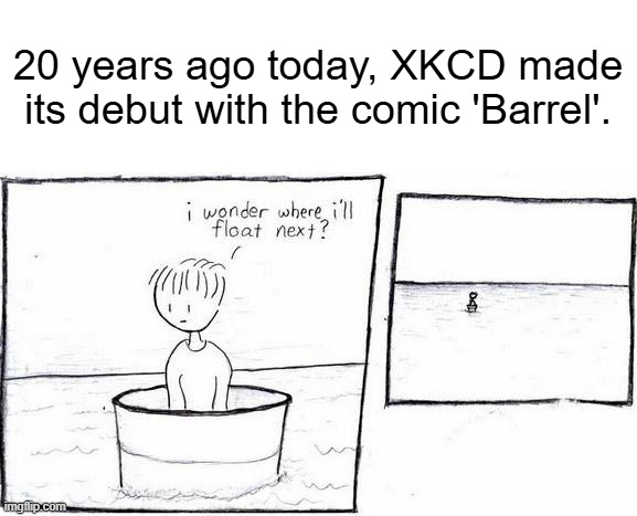Happy 20th anniversary, XKCD! | 20 years ago today, XKCD made its debut with the comic 'Barrel'. | image tagged in boy,barrel,xkcd,20,anniversary,happy anniversary | made w/ Imgflip meme maker