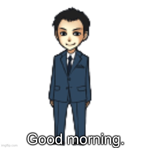 Moriarty but a shimeji | Good morning. | image tagged in moriarty but a shimeji | made w/ Imgflip meme maker