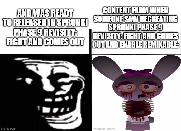 Memes Sprunki Part 1 | CONTENT FARM WHEN SOMEONE SAW RECREATING SPRUNKI PHASE 9 REVISITY: FIGHT AND COMES OUT AND ENABLE REMIXABLE:; AND WAS READY TO RELEASED IN SPRUNKI PHASE 9 REVISITY: FIGHT AND COMES OUT | image tagged in teacher's copy | made w/ Imgflip meme maker