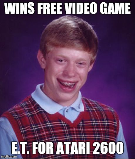 Bad Luck Brian Meme | WINS FREE VIDEO GAME E.T. FOR ATARI 2600 | image tagged in memes,bad luck brian | made w/ Imgflip meme maker