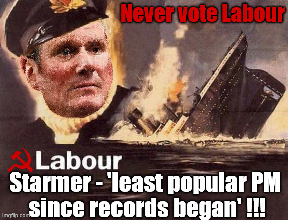 Starmer (Cap't Hindsight) sinking the Labour Party forever !!! | Never vote Labour; #Immigration #Starmerout #Labour #KeirStarmer #labourisdead #nevervotelabour #Antisemitism #Savile #Paedo #Worboys #GroomingGangs #Paedophile #IllegalImmigration #Immigrants #Invasion #StarmerResign #strikes
Starmerout Labour Starmer Mandelson Rayner KeirStarmer labourisdead Illegal Immigration Immigrants Invasion StarmerResign Island of strangers Slit Throat Ricky Jones Lucy Connolly Two-Tier Justice Ricky Jones; Starmer - 'least popular PM 
since records began' !!! | image tagged in illegal immigration immigrants invasion,starmerresign island of strangers,blair digital id ai,two-tier,starmerout labour starmer | made w/ Imgflip meme maker