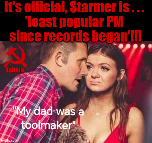 It's official, Starmer is the least popular PM since records began !!! | It's official, Starmer is . . .  
'least popular PM 
since records began'!!! #Immigration #Starmerout #Labour #KeirStarmer #labourisdead #nevervotelabour #Antisemitism #Savile #Paedo #Worboys #GroomingGangs #Paedophile #IllegalImmigration #Immigrants #Invasion #StarmerResign #strikes
Starmerout Labour Starmer Mandelson Rayner KeirStarmer labourisdead Illegal Immigration Immigrants Invasion StarmerResign Island of strangers Slit Throat Ricky Jones Lucy Connolly Two-Tier Justice Ricky Jones; Labour | image tagged in illegal immigration immigrants invasion,starmerresign island of strangers,palestine hamas,starmerout labour,ai blair digital id | made w/ Imgflip meme maker