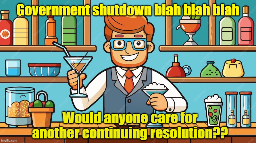 C'mon, you know you want another | Government shutdown blah blah blah; Would anyone care for another continuing resolution?? | image tagged in government shutdown,budget,it scares me,repeat | made w/ Imgflip meme maker