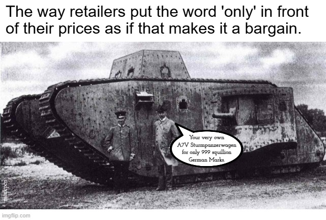 Indeed | image tagged in war,shops,retail,tank,german | made w/ Imgflip meme maker