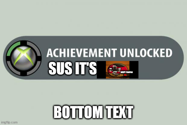 dirty poopoo | SUS IT'S; DIRTY POOPOO; BOTTOM TEXT | image tagged in achievement unlocked,dirty poopoo | made w/ Imgflip meme maker