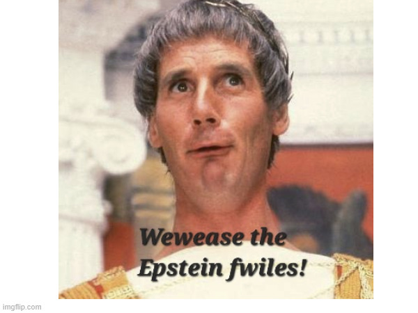 Wewease the Epstein Fwiles | image tagged in epstein,trump,monty python,pontius pilate | made w/ Imgflip meme maker