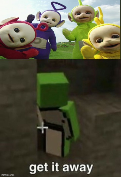teletubby creepy | image tagged in get it away,teletubbies,nope nope nope,stealing the front page | made w/ Imgflip meme maker