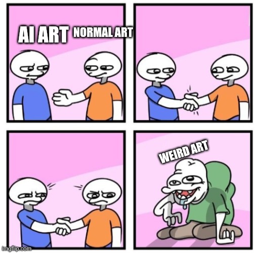 It is not for bullying it is the disgusting art that is gross | NORMAL ART; AI ART; WEIRD ART | image tagged in acquired taste | made w/ Imgflip meme maker