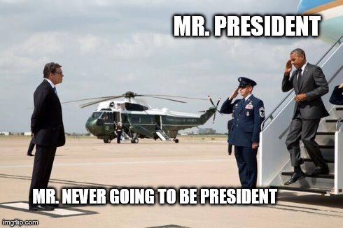 MR. PRESIDENT MR. NEVER GOING TO BE PRESIDENT | made w/ Imgflip meme maker