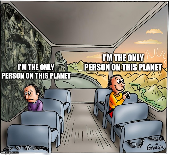 I just read The Martian | I'M THE ONLY PERSON ON THIS PLANET; I'M THE ONLY PERSON ON THIS PLANET | image tagged in bus,mars,the martian,am i the only one around here,optimist,pessimist | made w/ Imgflip meme maker