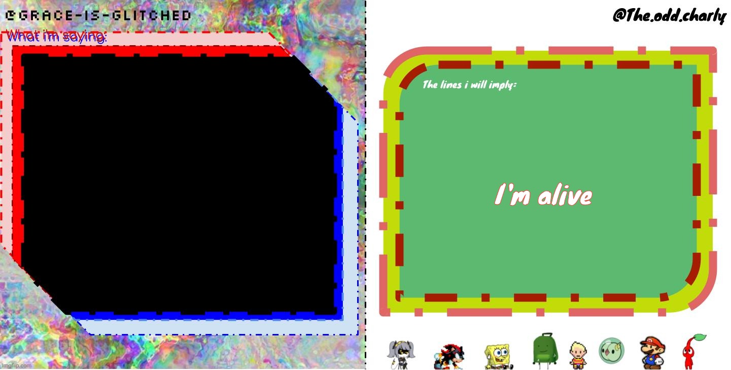 Grace And odd shared temp | I'm alive | image tagged in grace and odd shared temp | made w/ Imgflip meme maker