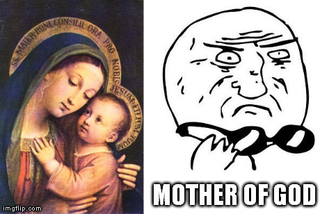Mary | MOTHER OF GOD | image tagged in funny | made w/ Imgflip meme maker