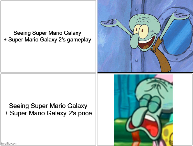 true | Seeing Super Mario Galaxy + Super Mario Galaxy 2's gameplay; Seeing Super Mario Galaxy + Super Mario Galaxy 2's price | image tagged in memes,blank comic panel 2x2,super mario galaxy,drop the price,nintendo switch 2 | made w/ Imgflip meme maker