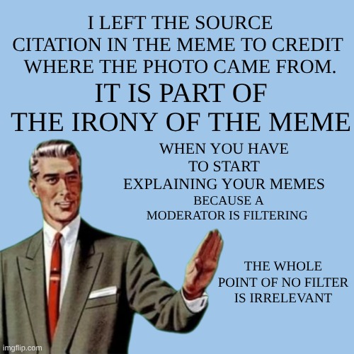 Another No Thanks | I LEFT THE SOURCE CITATION IN THE MEME TO CREDIT 
WHERE THE PHOTO CAME FROM. IT IS PART OF THE IRONY OF THE MEME WHEN YOU HAVE TO START EXPL | image tagged in another no thanks | made w/ Imgflip meme maker