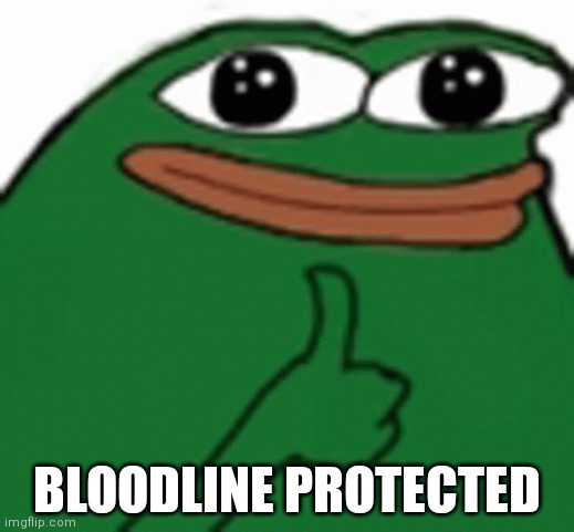 Pepe bloodline protected | BLOODLINE PROTECTED | image tagged in pepe,incest,funny,approves | made w/ Imgflip meme maker