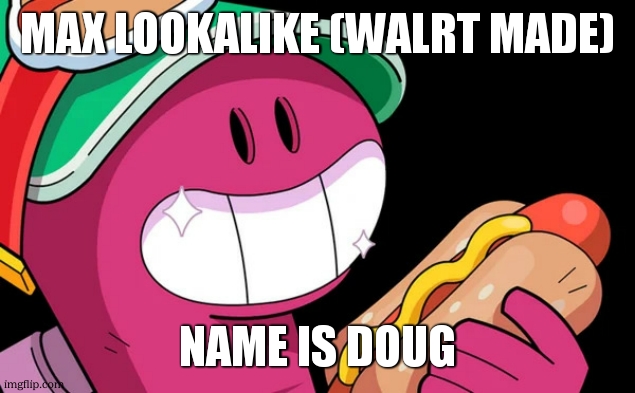 Doug (Brawl Stars) | MAX LOOKALIKE (WALRT MADE) NAME IS DOUG | image tagged in doug brawl stars | made w/ Imgflip meme maker