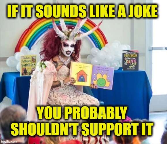 More Leftist Logic | IF IT SOUNDS LIKE A JOKE; YOU PROBABLY SHOULDN'T SUPPORT IT | image tagged in leftists | made w/ Imgflip meme maker