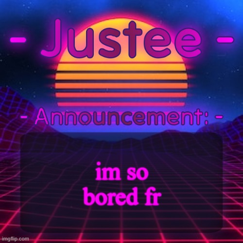Justee Neon Temp (by Cheze) | im so bored fr | image tagged in justee neon temp by cheze | made w/ Imgflip meme maker