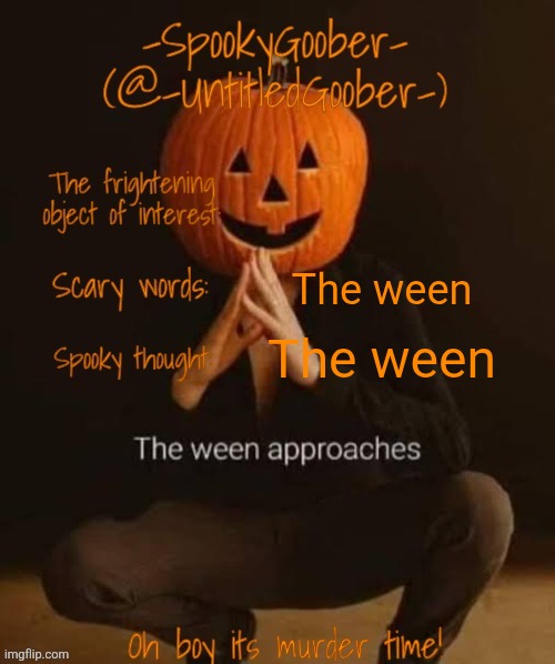 Spooky template | The ween; The ween | image tagged in spooky template | made w/ Imgflip meme maker