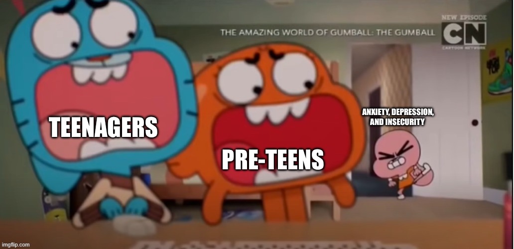 Gumball and Darwin screaming at Anais | ANXIETY, DEPRESSION, AND INSECURITY; TEENAGERS; PRE-TEENS | image tagged in gumball and darwin screaming at anais | made w/ Imgflip meme maker