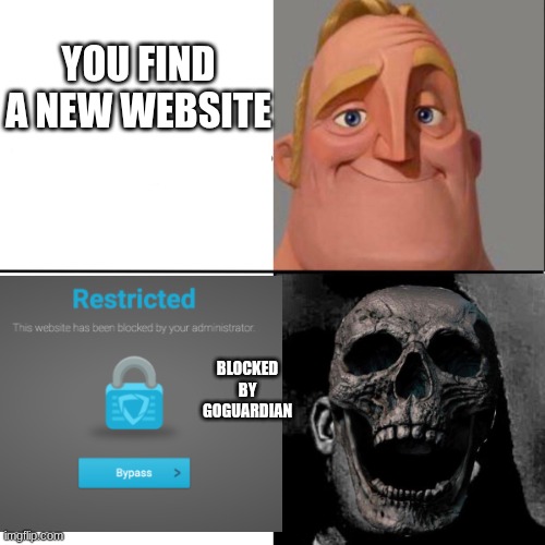 Mr. Incredible happy/horror | YOU FIND A NEW WEBSITE; BLOCKED BY GOGUARDIAN | image tagged in mr incredible happy/horror,goguardian | made w/ Imgflip meme maker