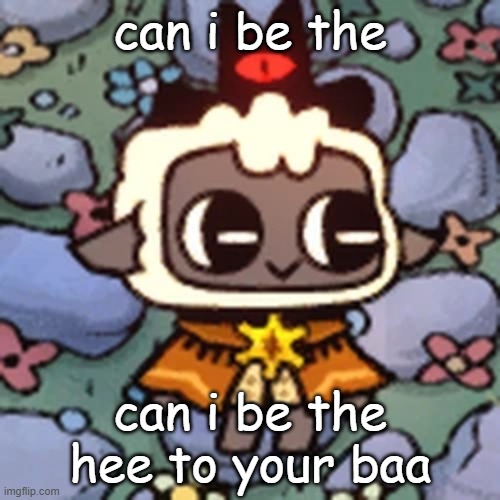 hee baa | can i be the; can i be the hee to your baa | image tagged in cult of the lamb,cowboy | made w/ Imgflip meme maker