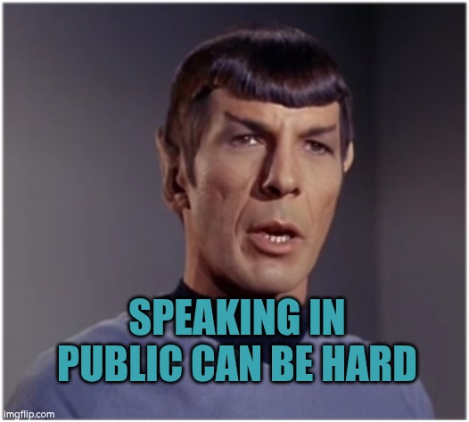 Speaking in public can be hard | SPEAKING IN PUBLIC CAN BE HARD | image tagged in public speaking,speaking,autism | made w/ Imgflip meme maker