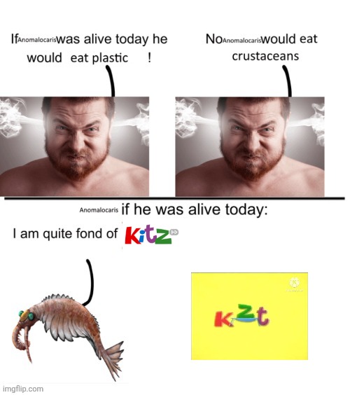 Kitz | image tagged in anomalocaris if he was alive today,kitz,shitpost,tv,ohio,cbt | made w/ Imgflip meme maker