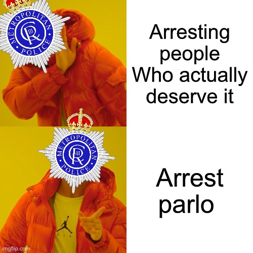 I swear the uk police are stupid for this | Arresting people Who actually deserve it; Arrest parlo | image tagged in memes,drake hotline bling | made w/ Imgflip meme maker