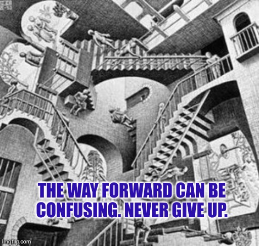 The way forward can be confusing. Never give up. | THE WAY FORWARD CAN BE CONFUSING. NEVER GIVE UP. | image tagged in confusion,visible confusion,autism,progress,never give up | made w/ Imgflip meme maker