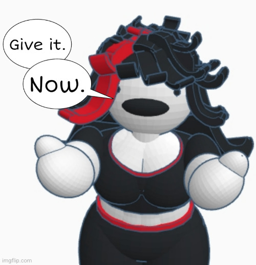 Give it. Now. | image tagged in give it now | made w/ Imgflip meme maker