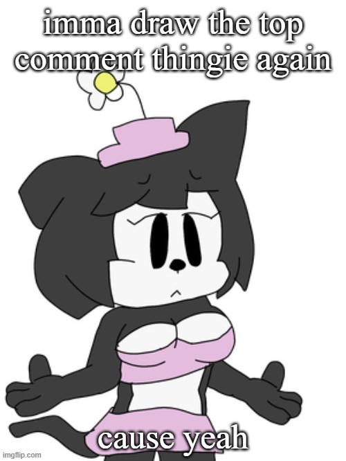 Groomervik's reaction image or something | imma draw the top comment thingie again; cause yeah | image tagged in groomervik's reaction image or something | made w/ Imgflip meme maker