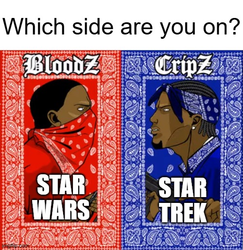 Star Wars or Star Trek | Which side are you on? STAR TREK; STAR WARS | image tagged in which side are you on | made w/ Imgflip meme maker