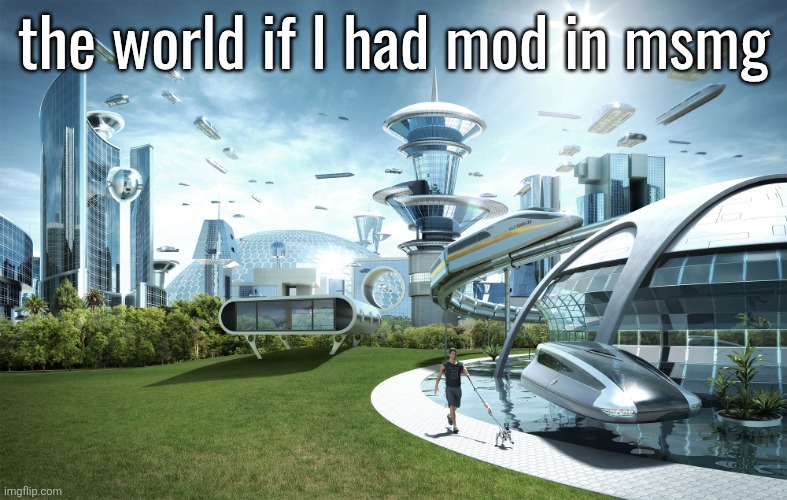 Futuristic Utopia | the world if I had mod in msmg | image tagged in futuristic utopia | made w/ Imgflip meme maker