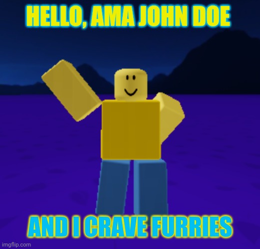 Johny wants furries | HELLO, AMA JOHN DOE; AND I CRAVE FURRIES | image tagged in john doe waving and smiling,furry | made w/ Imgflip meme maker