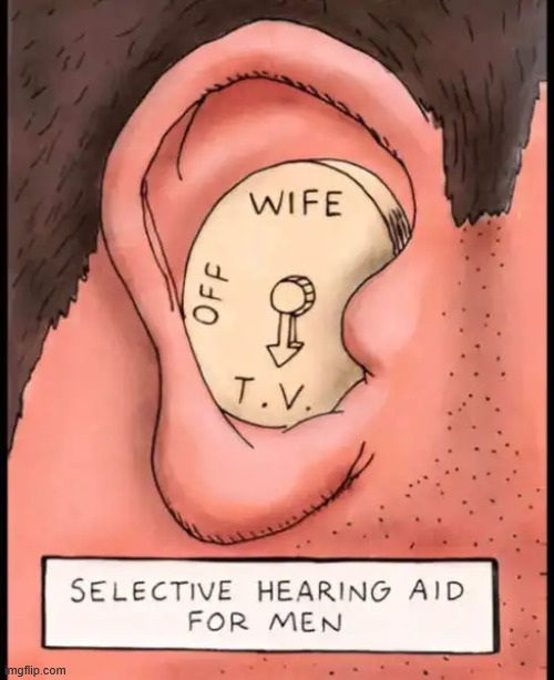 Selective hearing aid | image tagged in repost,selective hearing aid | made w/ Imgflip meme maker