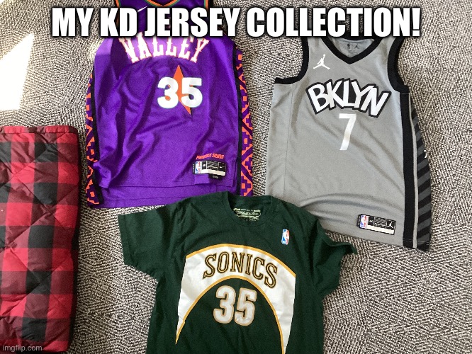 MY KD JERSEY COLLECTION! | image tagged in kevin durant | made w/ Imgflip meme maker