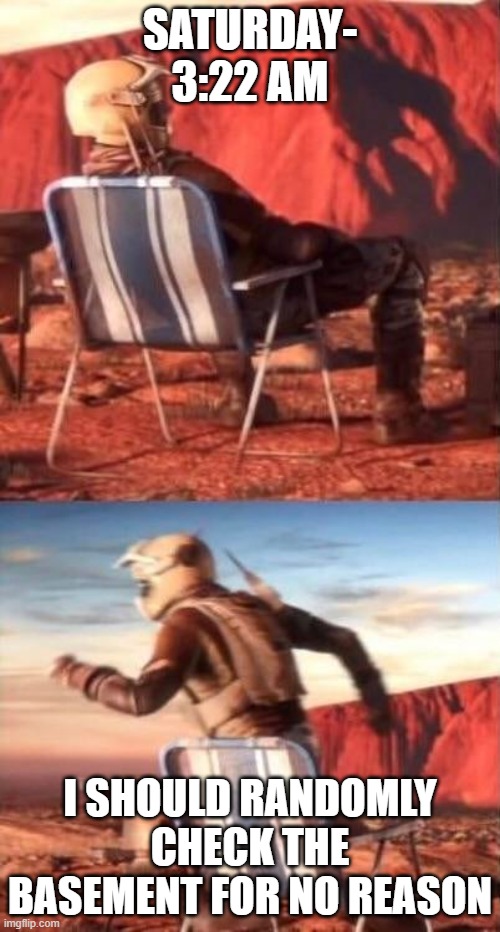 Rainbow six | SATURDAY- 3:22 AM; I SHOULD RANDOMLY CHECK THE BASEMENT FOR NO REASON | image tagged in mozzie run meme | made w/ Imgflip meme maker