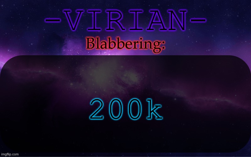 Virian announcement temp | 200k | image tagged in virian announcement temp | made w/ Imgflip meme maker