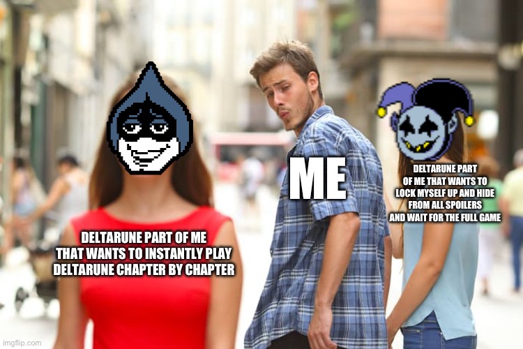 Dletruin | ME; DELTARUNE PART OF ME THAT WANTS TO LOCK MYSELF UP AND HIDE FROM ALL SPOILERS AND WAIT FOR THE FULL GAME; DELTARUNE PART OF ME THAT WANTS TO INSTANTLY PLAY DELTARUNE CHAPTER BY CHAPTER | image tagged in memes,distracted boyfriend | made w/ Imgflip meme maker