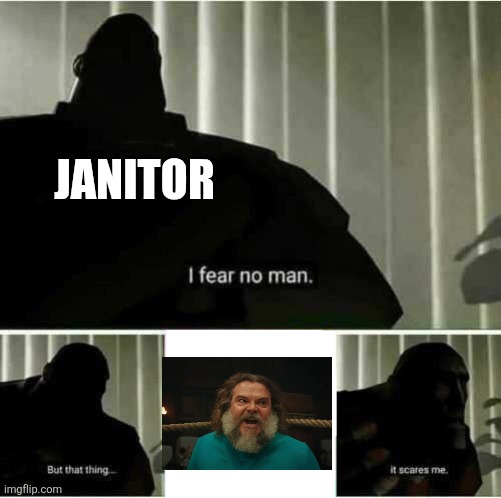 image title | JANITOR | image tagged in i fear no man | made w/ Imgflip meme maker