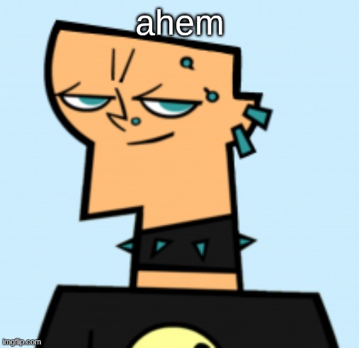 duncan | ahem | image tagged in duncan | made w/ Imgflip meme maker